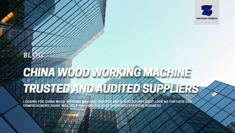 China Wood Working Machine Trusted and Audited Suppliers