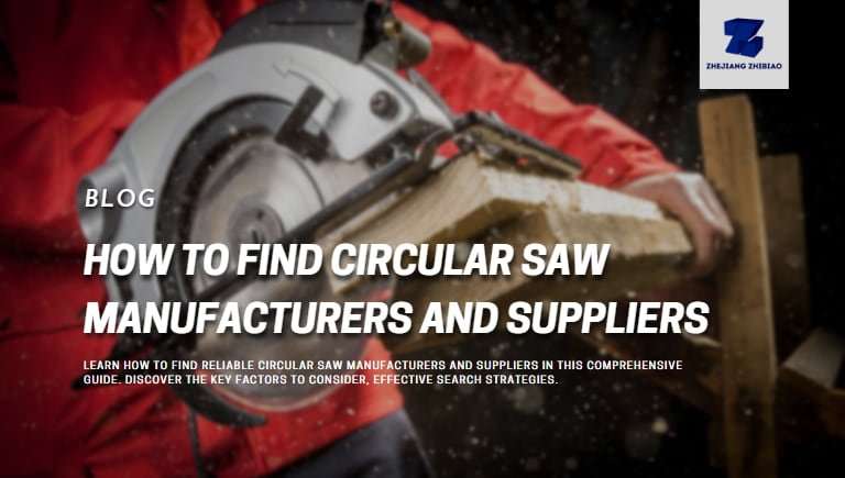 How to Find Circular Saw Manufacturers and Suppliers